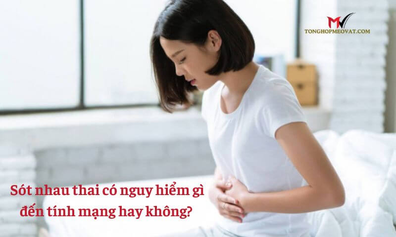 Sót nhau thai có nguy hiểm gì đến tính mạng hay không? 