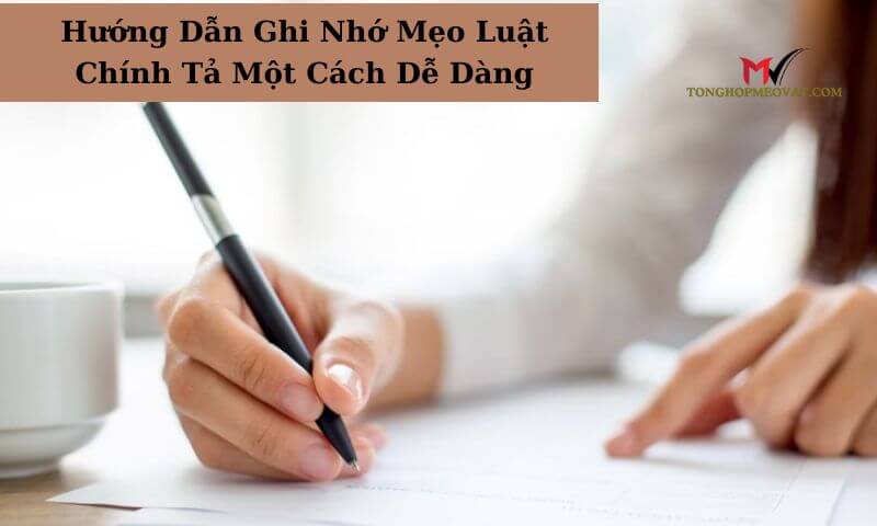 Hướng Dẫn Ghi Nhớ Mẹo Luật Chính Tả Một Cách Dễ Dàng