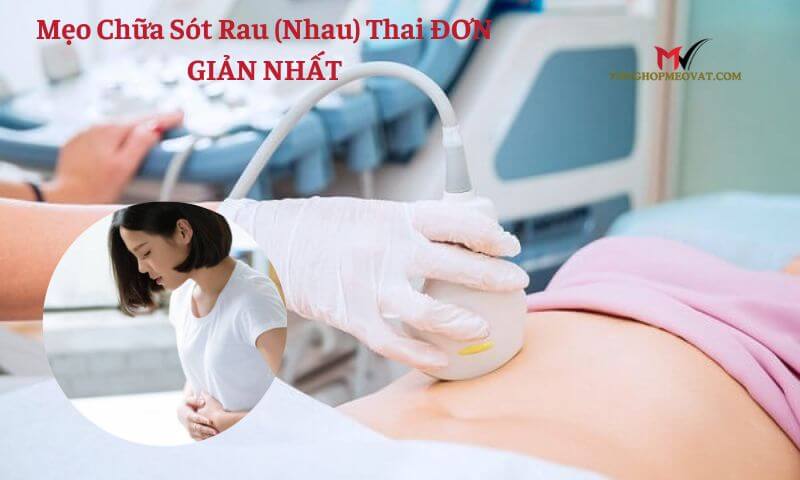 Mẹo Chữa Sót Rau (Nhau) Thai ĐƠN GIẢN NHẤT